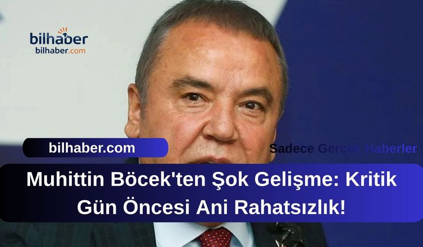 Muhittin Böcek'ten Şok Gelişme: Kritik Gün Öncesi Ani Rahatsızlık!