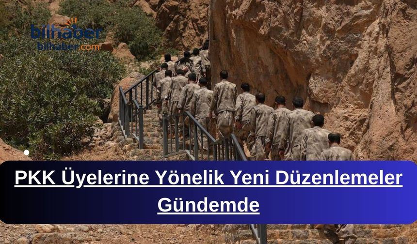 PKK Üyelerine Yönelik Yeni Düzenlemeler Gündemde