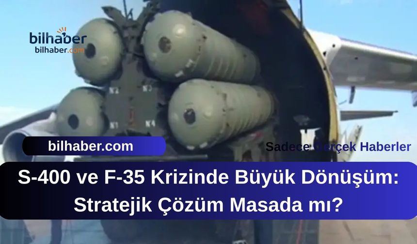 S-400 ve F-35 Krizinde Büyük Dönüşüm: Stratejik Çözüm Masada mı?