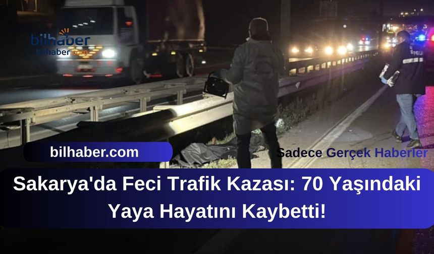 Sakarya'da Feci Trafik Kazası: 70 Yaşındaki Yaya Hayatını Kaybetti!