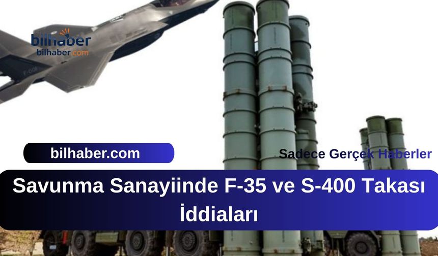 Savunma Sanayiinde F-35 ve S-400 Takası İddiaları