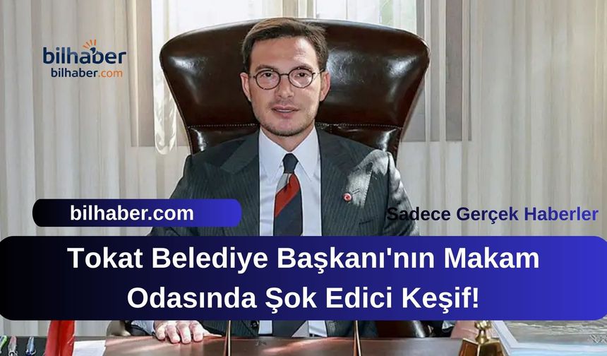 Tokat Belediye Başkanı'nın Makam Odasında Şok Edici Keşif!