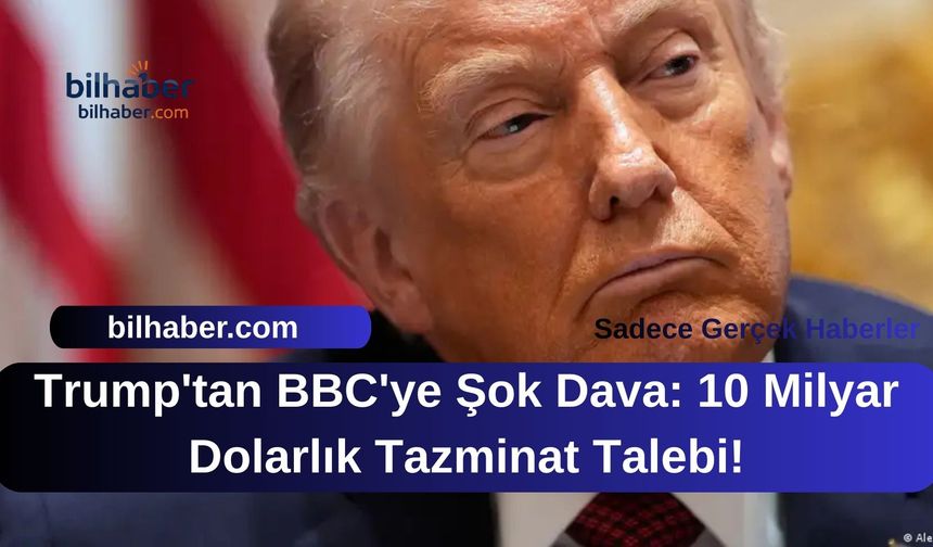 Trump'tan BBC'ye Şok Dava: 10 Milyar Dolarlık Tazminat Talebi!