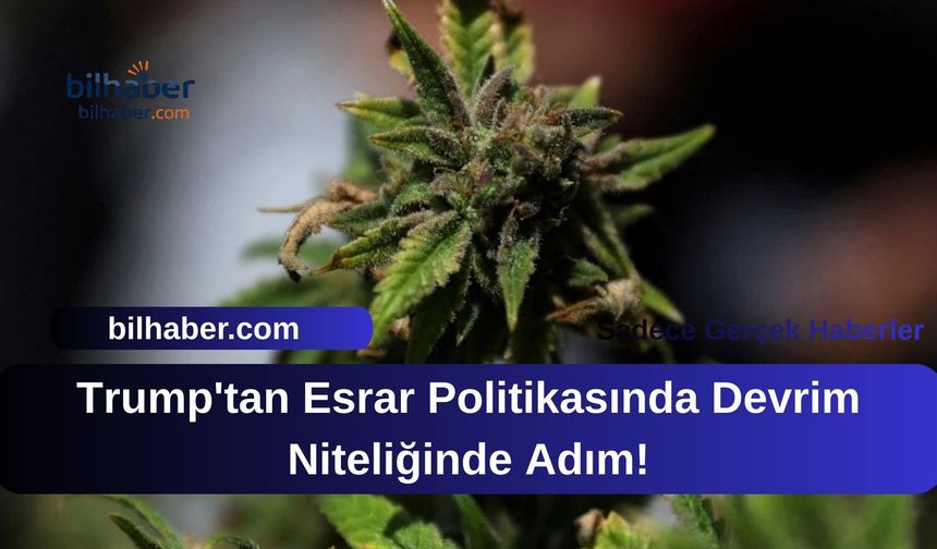 Trump'tan Esrar Politikasında Devrim Niteliğinde Adım!