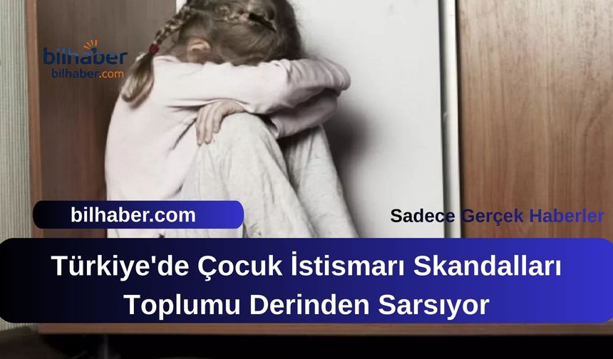 Türkiye'de Çocuk İstismarı Skandalları Toplumu Derinden Sarsıyor