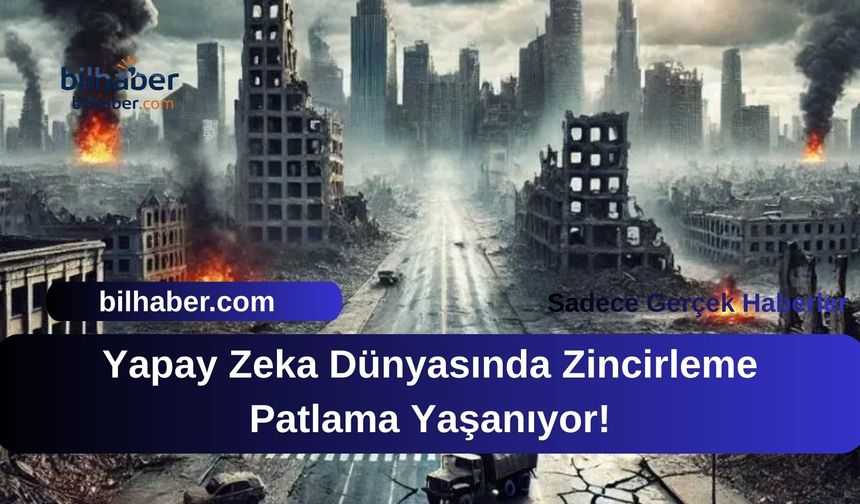 Yapay Zeka Dünyasında Zincirleme Patlama Yaşanıyor!