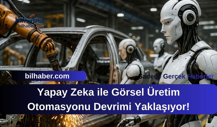 Yapay Zeka ile Görsel Üretim Otomasyonu Devrimi Yaklaşıyor!