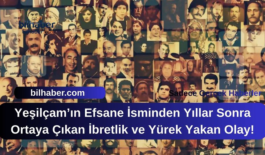 Yeşilçam’ın Efsane İsminden Yıllar Sonra Ortaya Çıkan İbretlik ve Yürek Yakan Olay!