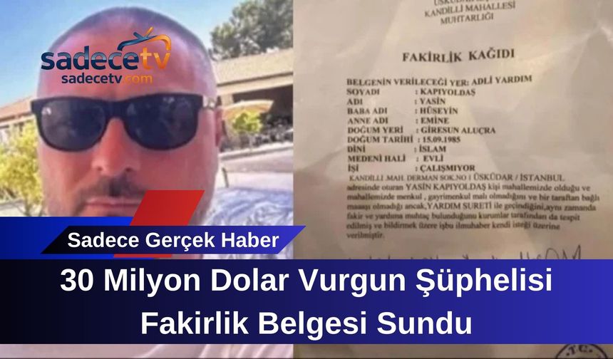 30 Milyon Dolar Vurgun Şüphelisi Fakirlik Belgesi Sundu