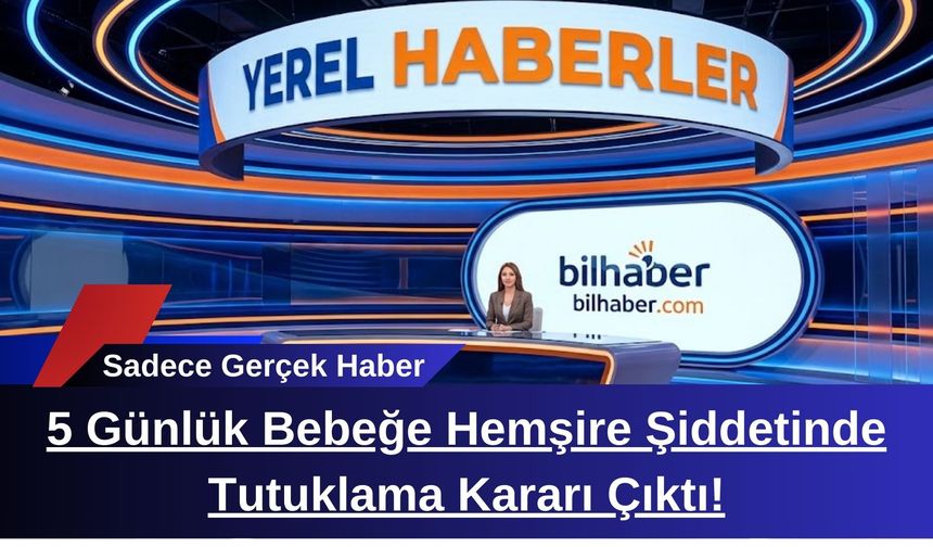 5 Günlük Bebeğe Hemşire Şiddetinde Tutuklama Kararı Çıktı!