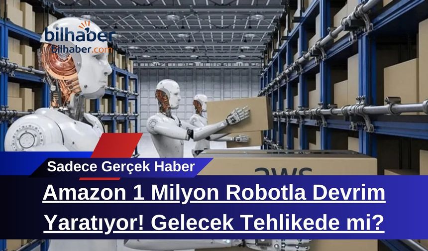 Amazon 1 Milyon Robotla Devrim Yaratıyor! Gelecek Tehlikede mi?