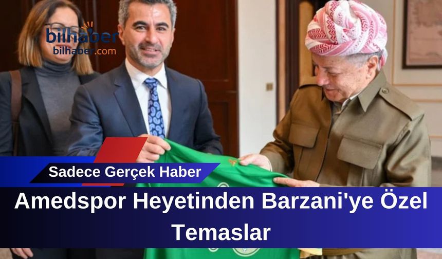 Amedspor Heyetinden Barzani'ye Özel Temaslar