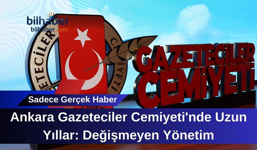 Ankara Gazeteciler Cemiyeti'nde Uzun Yıllar: Değişmeyen Yönetim