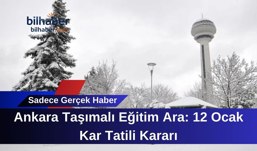 Ankara Taşımalı Eğitim Ara: 12 Ocak Kar Tatili Kararı