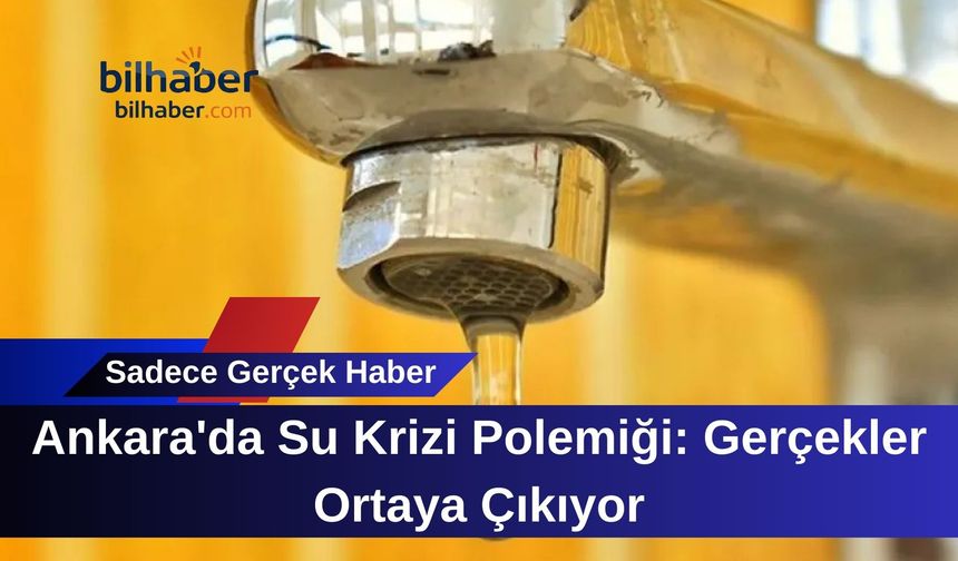 Ankara'da Su Krizi Polemiği: Gerçekler Ortaya Çıkıyor