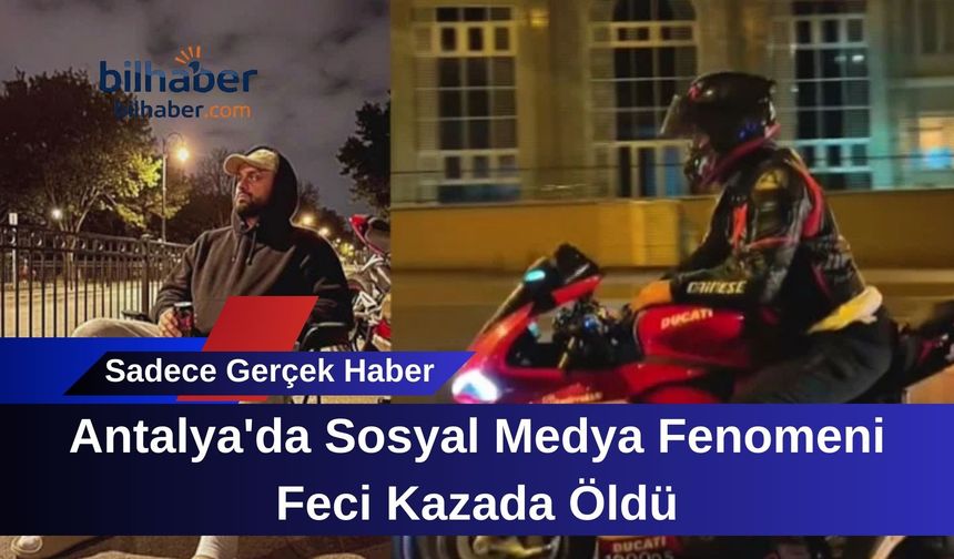 Antalya'da Sosyal Medya Fenomeni Feci Kazada Öldü