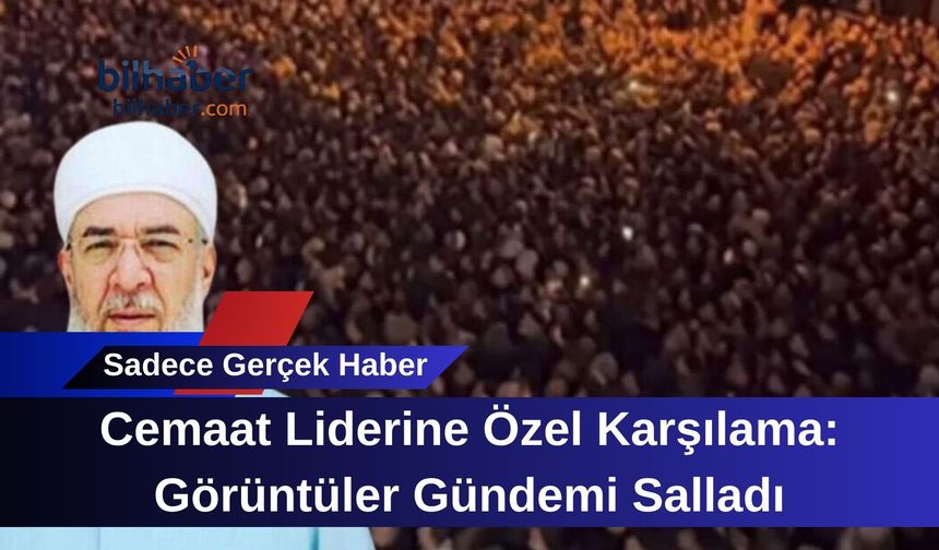 Cemaat Liderine Özel Karşılama: Görüntüler Gündemi Salladı