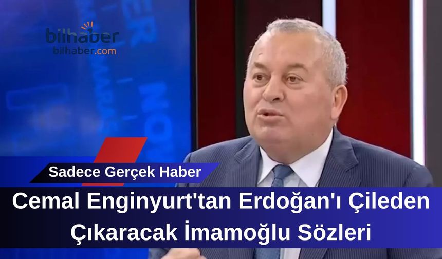 Cemal Enginyurt'tan Erdoğan'ı Çileden Çıkaracak İmamoğlu Sözleri