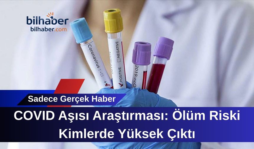 COVID Aşısı Araştırması: Ölüm Riski Kimlerde Yüksek Çıktı