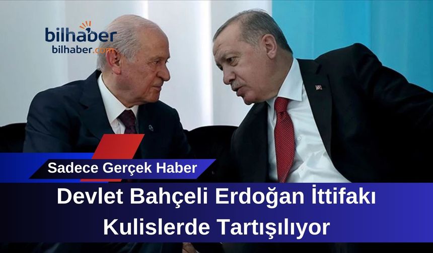Devlet Bahçeli Erdoğan İttifakı Kulislerde Tartışılıyor