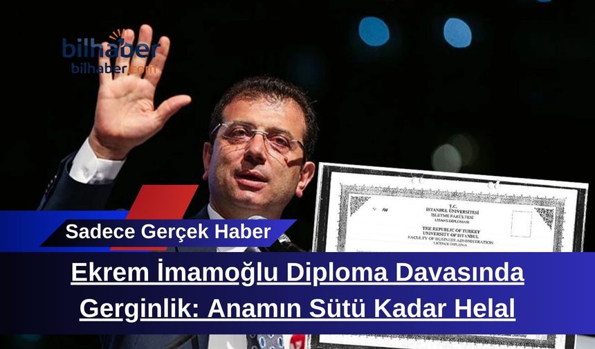 Ekrem İmamoğlu Diploma Davasında Gerginlik: Anamın Sütü Kadar Helal