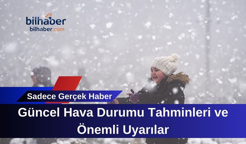 Güncel Hava Durumu Tahminleri ve Önemli Uyarılar