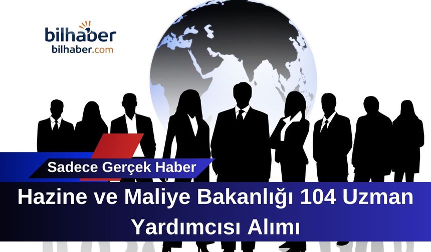 Hazine ve Maliye Bakanlığı 104 Uzman Yardımcısı Alımı