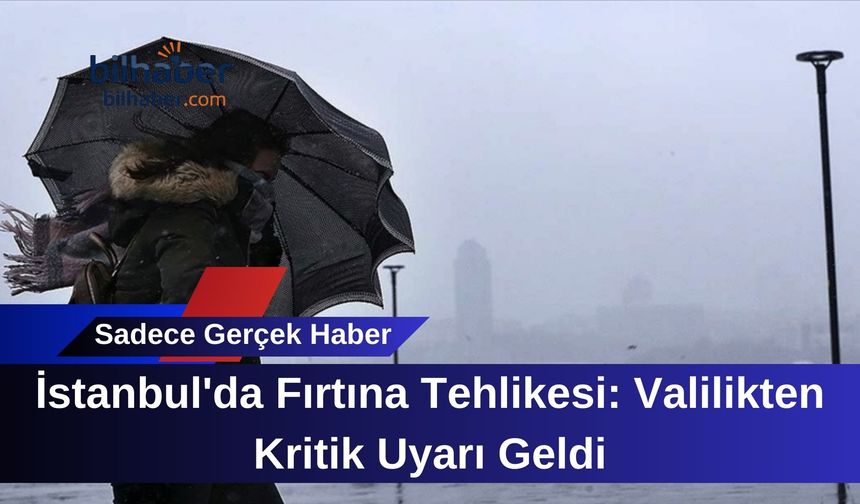 İstanbul'da Fırtına Tehlikesi: Valilikten Kritik Uyarı Geldi