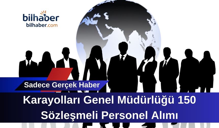 Karayolları Genel Müdürlüğü 150 Sözleşmeli Personel Alımı
