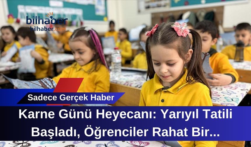Karne Günü Heyecanı: Yarıyıl Tatili Başladı, Öğrenciler Rahat Bir Nefes Aldı