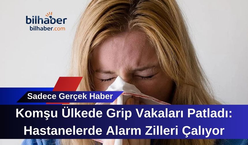 Komşu Ülkede Grip Vakaları Patladı: Hastanelerde Alarm Zilleri Çalıyor
