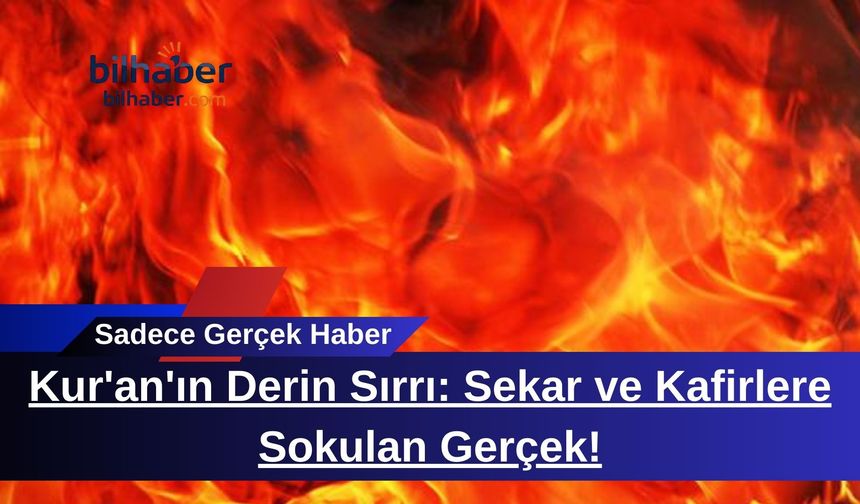 Kur'an'ın Derin Sırrı: Sekar ve Kafirlere Sokulan Gerçek!