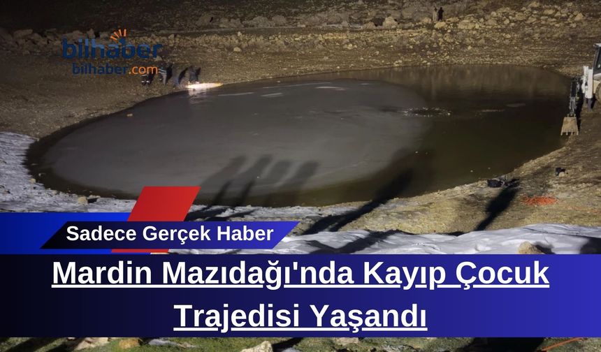 Mardin Mazıdağı'nda Kayıp Çocuk Trajedisi Yaşandı