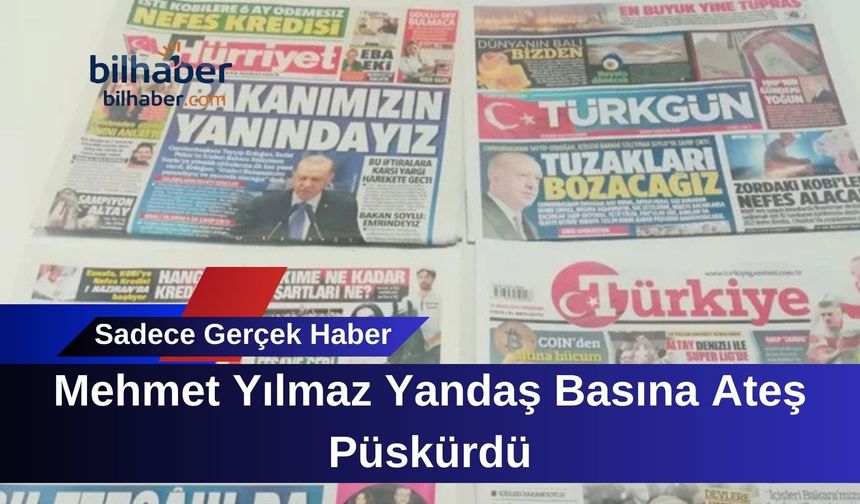 Mehmet Yılmaz Yandaş Basına Ateş Püskürdü