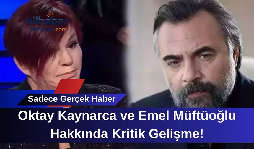 Oktay Kaynarca ve Emel Müftüoğlu Hakkında Kritik Gelişme!