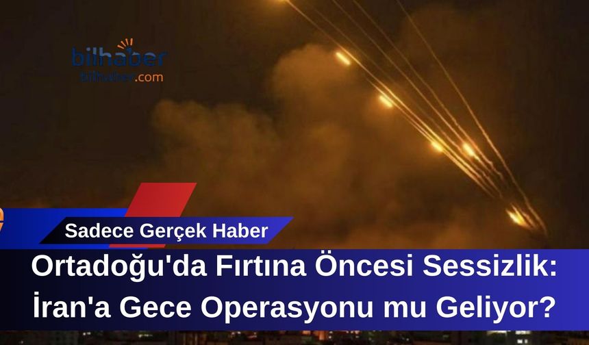 Ortadoğu'da Fırtına Öncesi Sessizlik: İran'a Gece Operasyonu mu Geliyor?