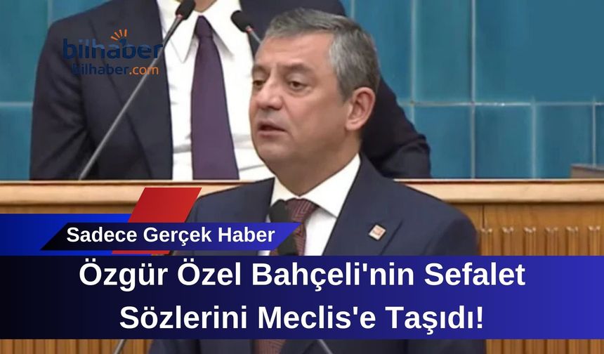Özgür Özel Bahçeli'nin Sefalet Sözlerini Meclis'e Taşıdı!