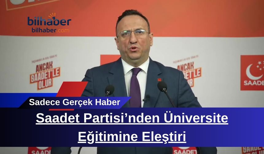 Saadet Partisi’nden Üniversite Eğitimine Eleştiri