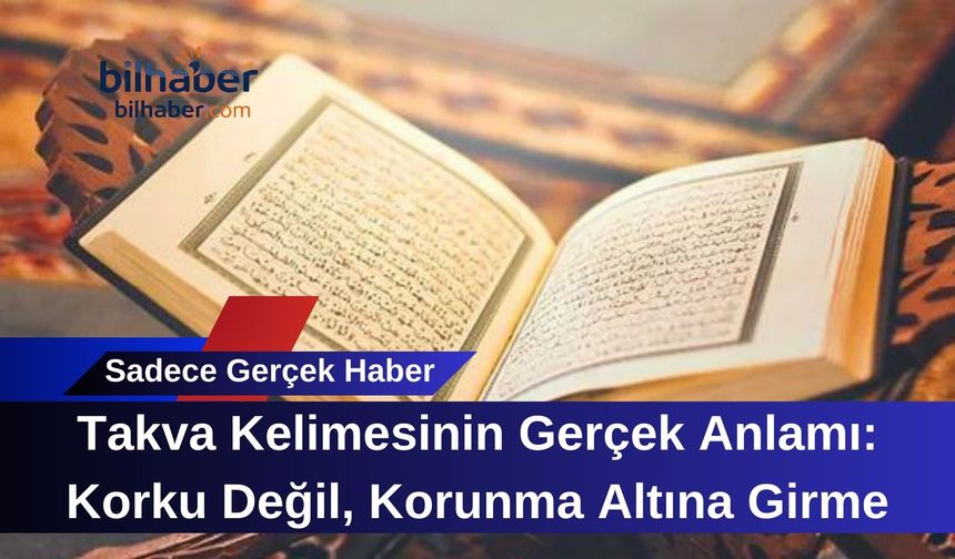Takva Kelimesinin Gerçek Anlamı: Korku Değil, Korunma Altına Girme