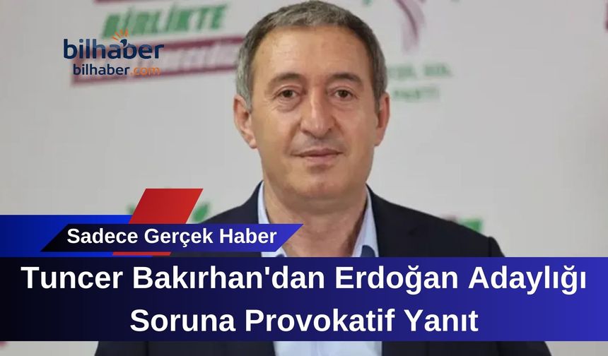 Tuncer Bakırhan'dan Erdoğan Adaylığı Soruna Provokatif Yanıt