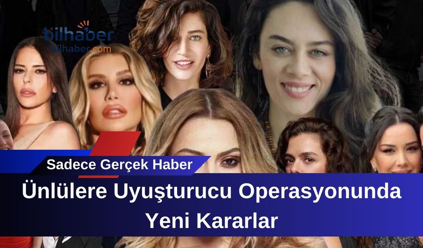 Ünlülere Uyuşturucu Operasyonunda Yeni Kararlar