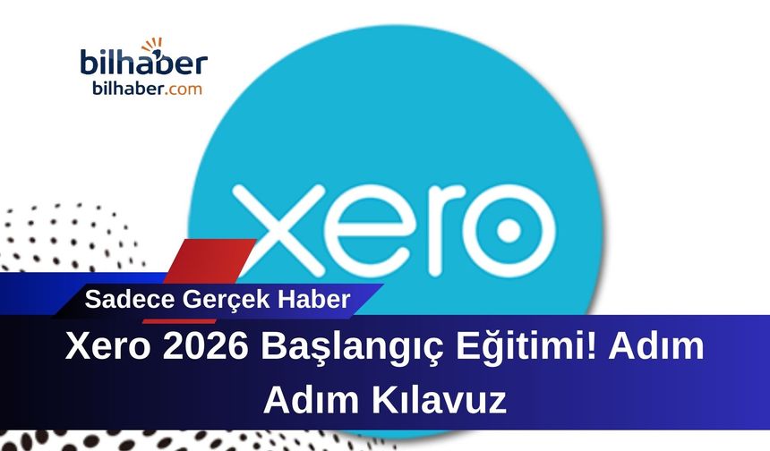 Xero 2026 Başlangıç Eğitimi! Adım Adım Kılavuz