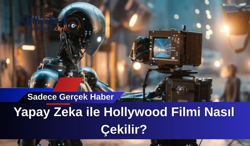 Yapay Zeka ile Hollywood Filmi Nasıl Çekilir?