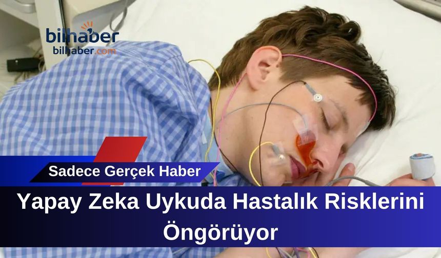 Yapay Zeka Uykuda Hastalık Risklerini Öngörüyor