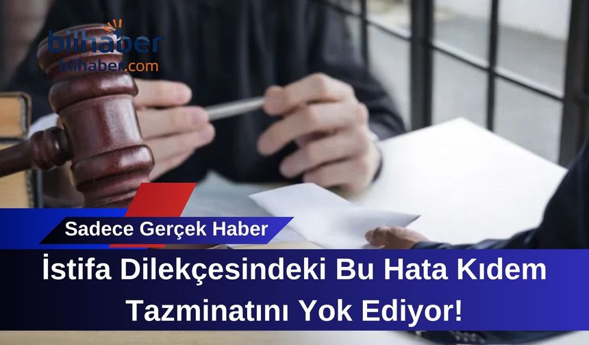 Yargıtay'dan Emsal Karar: İstifa Dilekçesindeki Bu Hata Kıdem Tazminatını Yok Ediyor!