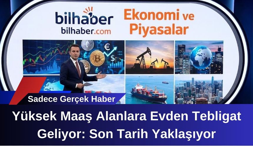Yüksek Maaş Alanlara Evden Tebligat Geliyor: Son Tarih Yaklaşıyor